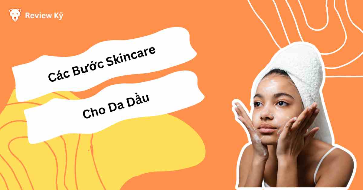 Các bước skincare cho da dầu